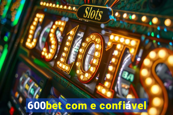 600bet com e confiável